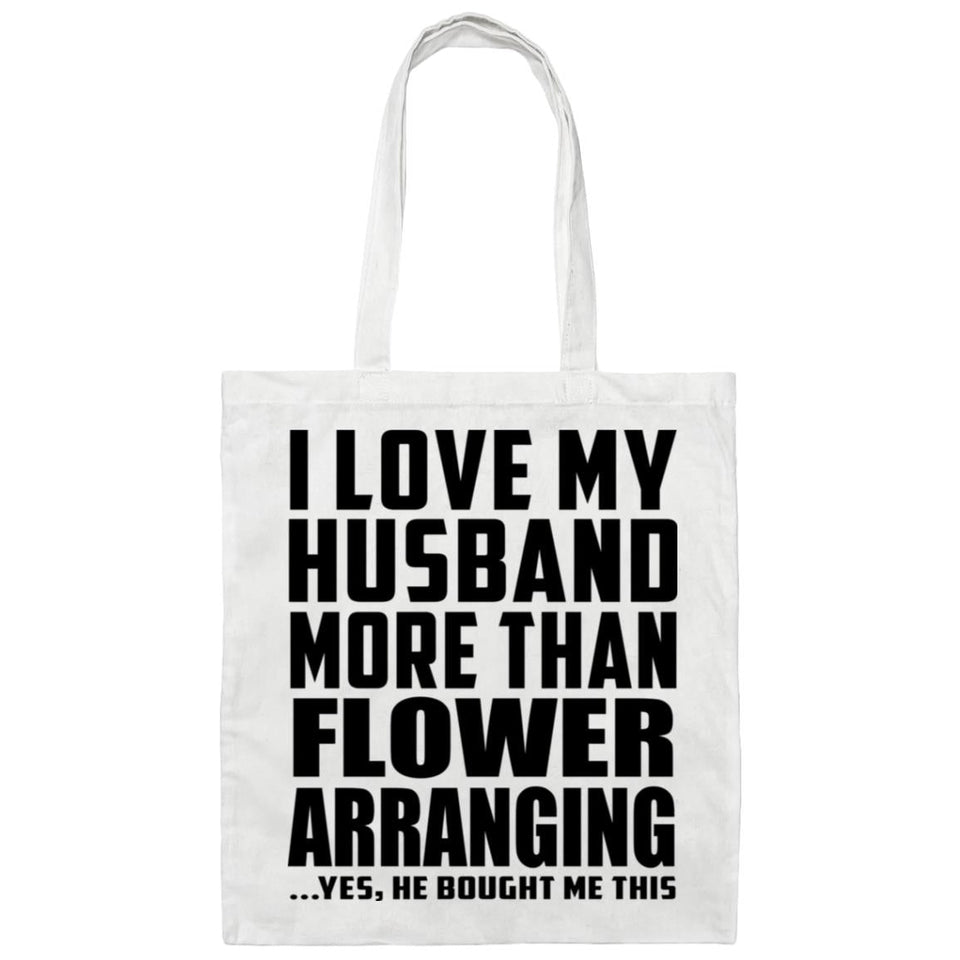 I Love My Husband More Than Flower Arranging - Tote Bag White