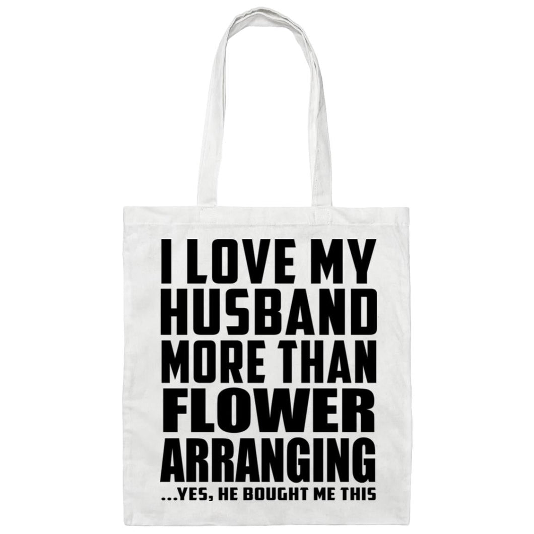 I Love My Husband More Than Flower Arranging - Tote Bag White