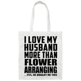 I Love My Husband More Than Flower Arranging - Tote Bag White
