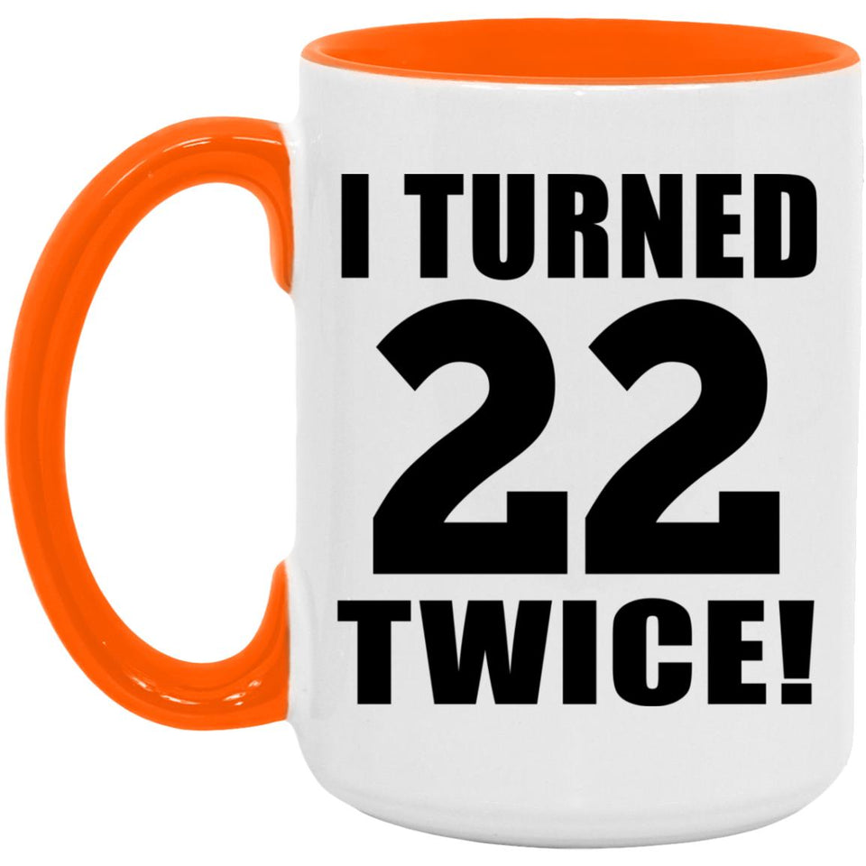 44th Birthday I Turned 22 Twice - 15oz Accent Mug Orange