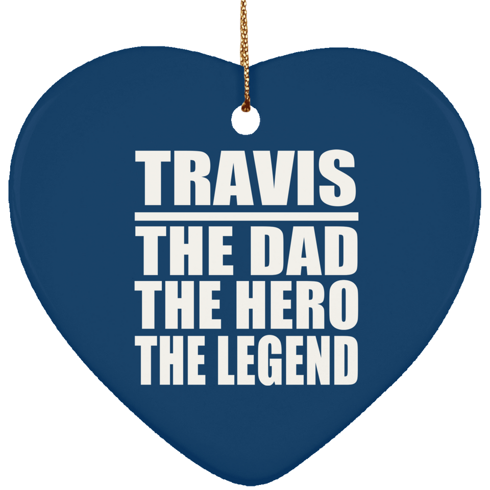 Travis The Dad The Hero The Legend - Heart Ornament