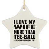 I Love My Wife More Than Tee-Ball - Star Ornament