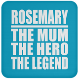 Rosemary The Mum The Hero The Legend - Drink Coaster