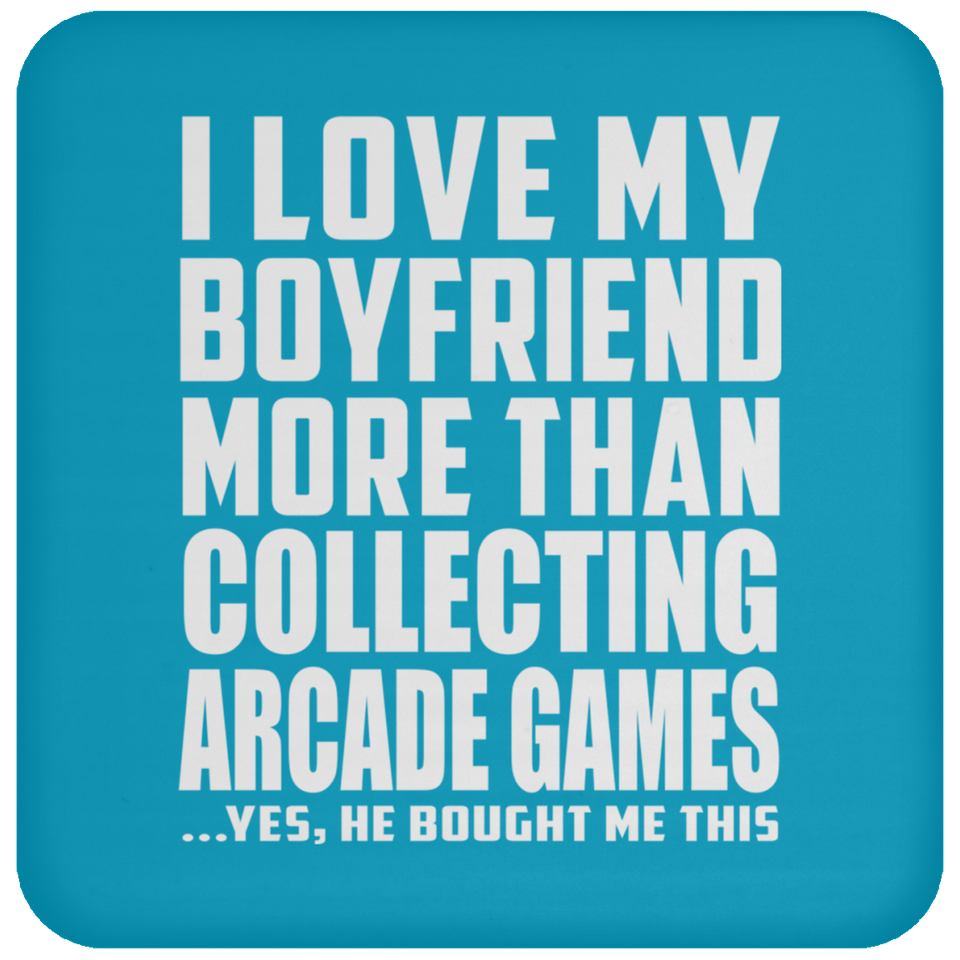 I Love My Boyfriend More Than Collecting Arcade Games - Drink Coaster