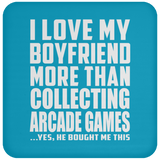 I Love My Boyfriend More Than Collecting Arcade Games - Drink Coaster