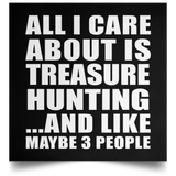 All I Care About Is Treasure Hunting - Poster Square