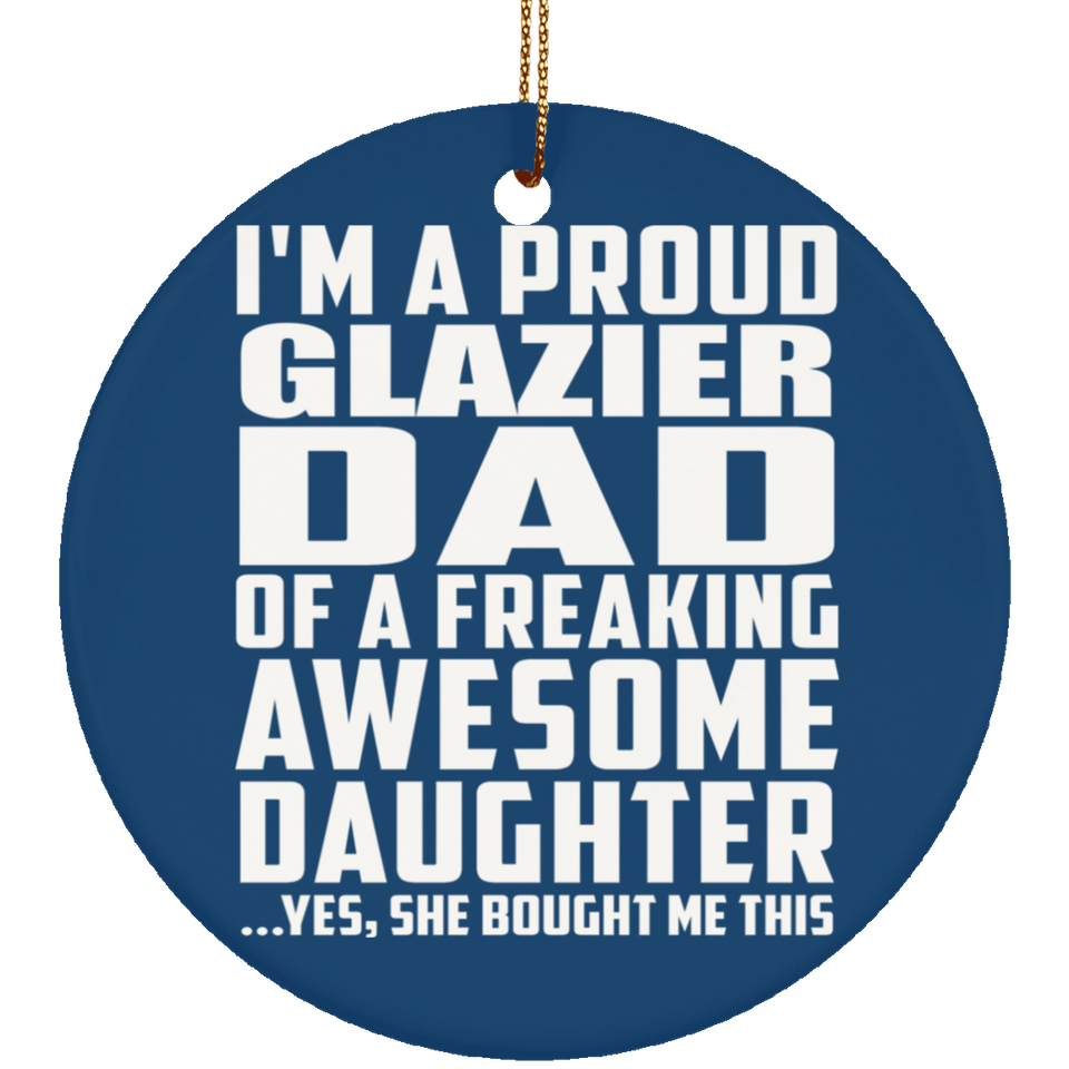 Proud Glazier Dad Of Awesome Daughter - Circle Ornament