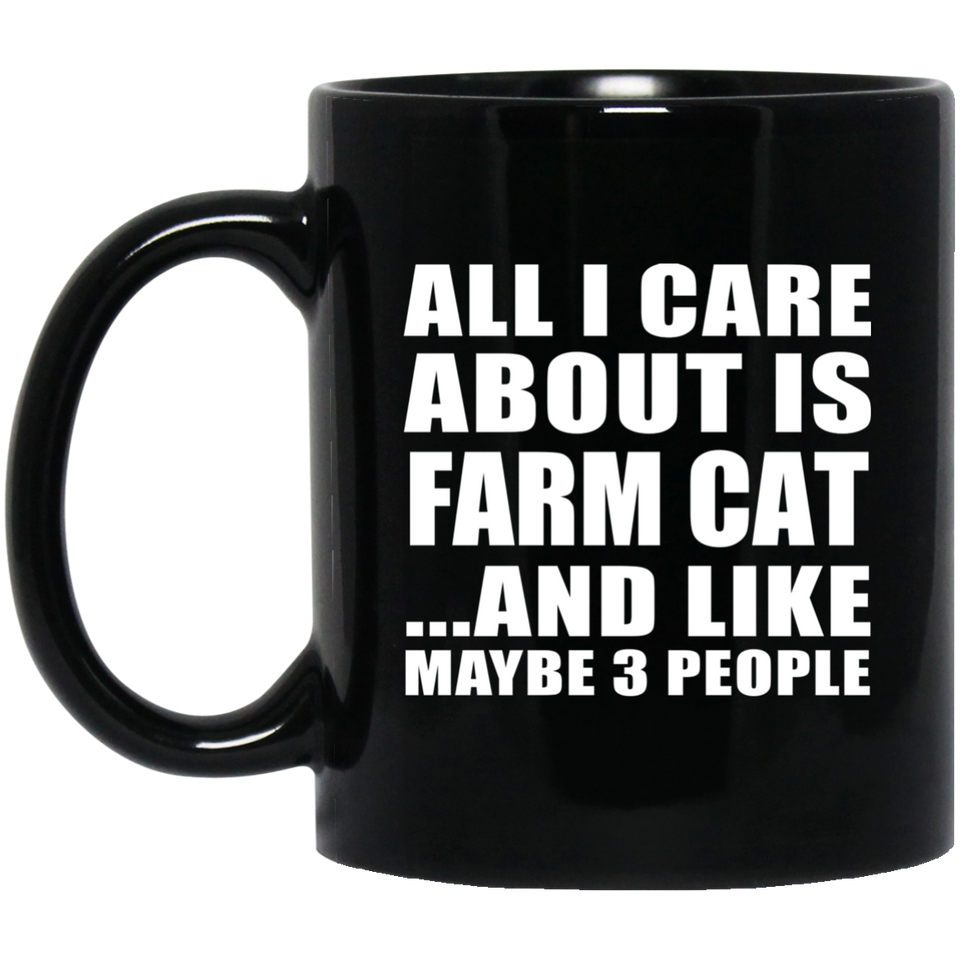 All I Care About Is Farm Cat - 11 Oz Coffee Mug Black