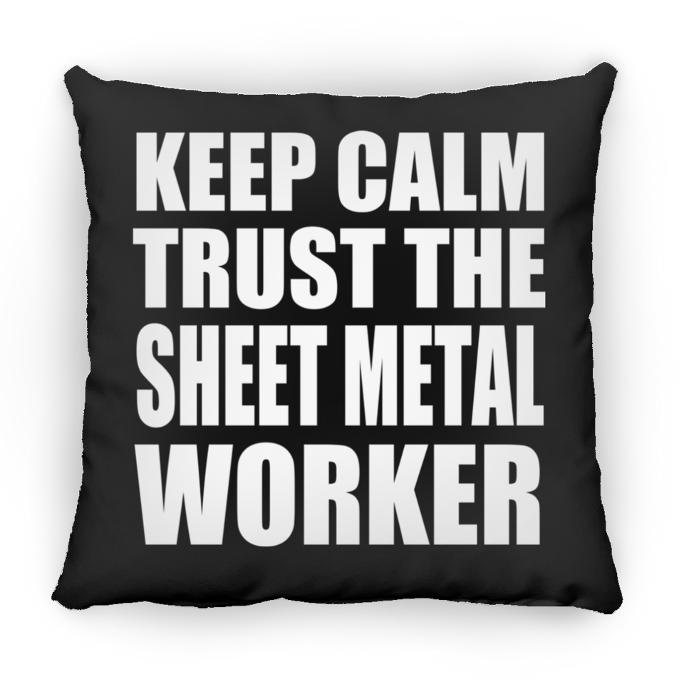 Keep Calm and Trust The Sheet Metal Worker - Throw Pillow Black