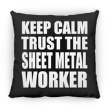 Keep Calm and Trust The Sheet Metal Worker - Throw Pillow Black