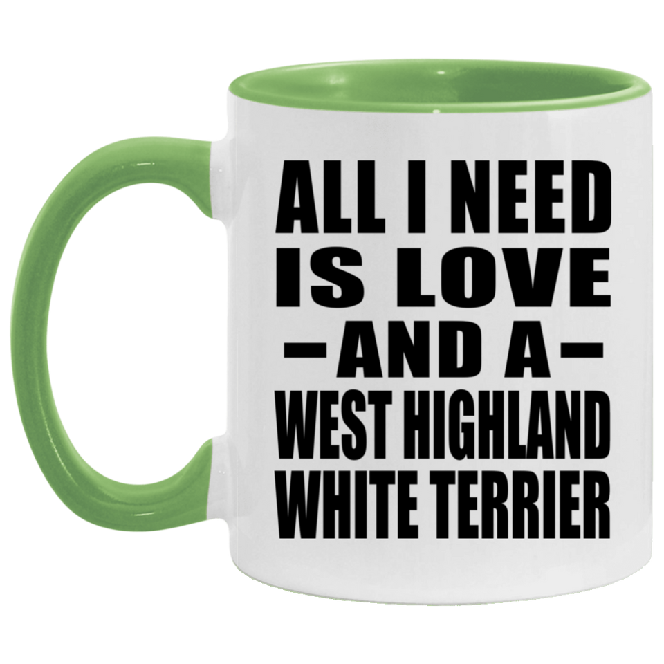 All I Need Is Love And A West Highland White Terrier - 11oz Accent Mug Green