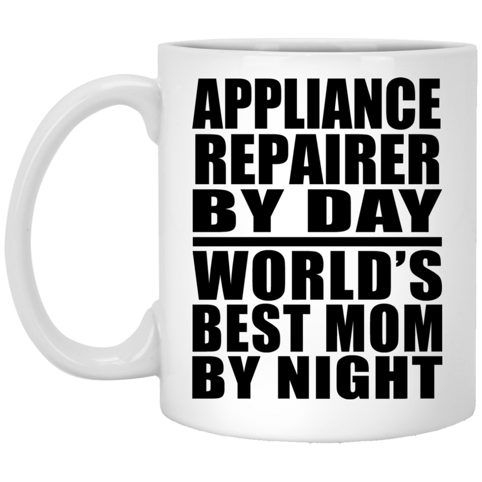 Appliance Repairer By Day World's Best Mom By Night - 11 Oz Coffee Mug