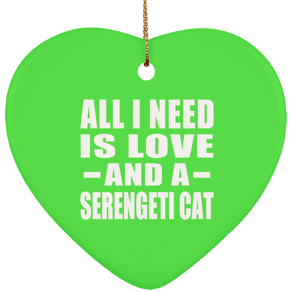 All I Need Is Love And A Serengeti Cat - Heart Ornament