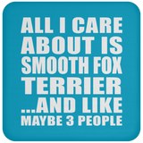 All I Care About Is Smooth Fox Terrier - Drink Coaster