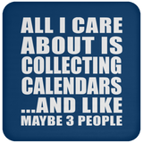 All I Care About Is Collecting Calendars - Drink Coaster
