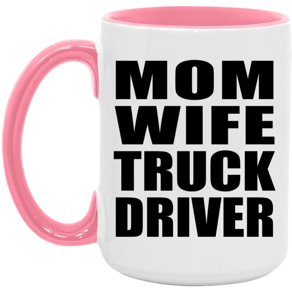 Mom Wife Truck Driver - 15oz Accent Mug Pink