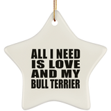 All I Need Is Love And My Bull Terrier - Star Ornament