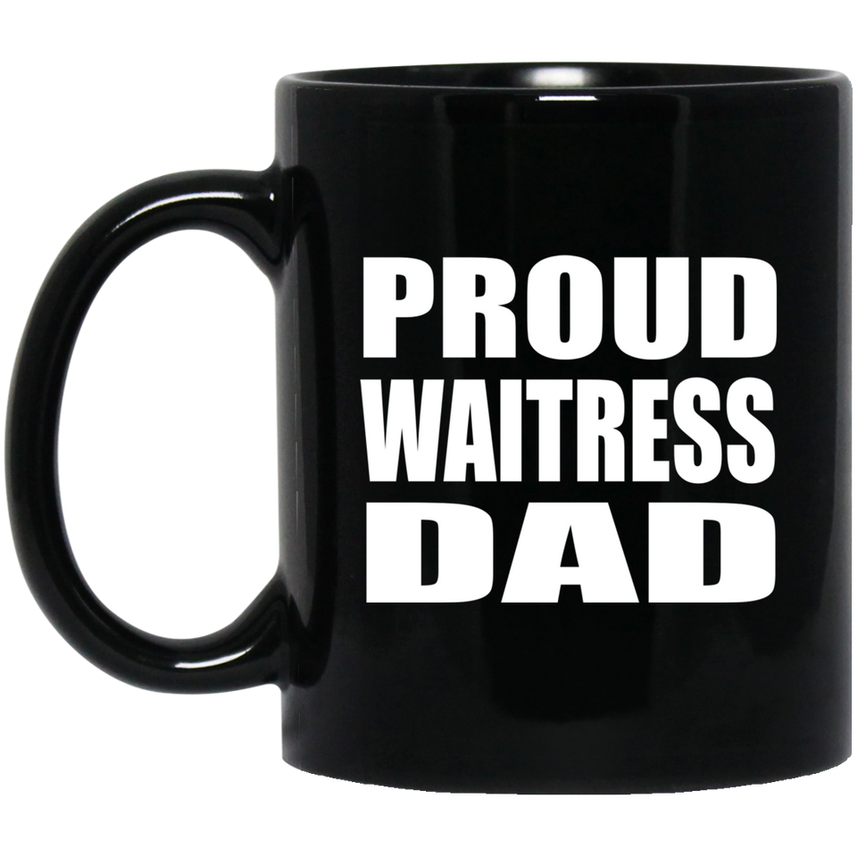 Proud Waitress Dad - 11oz Coffee Mug Black