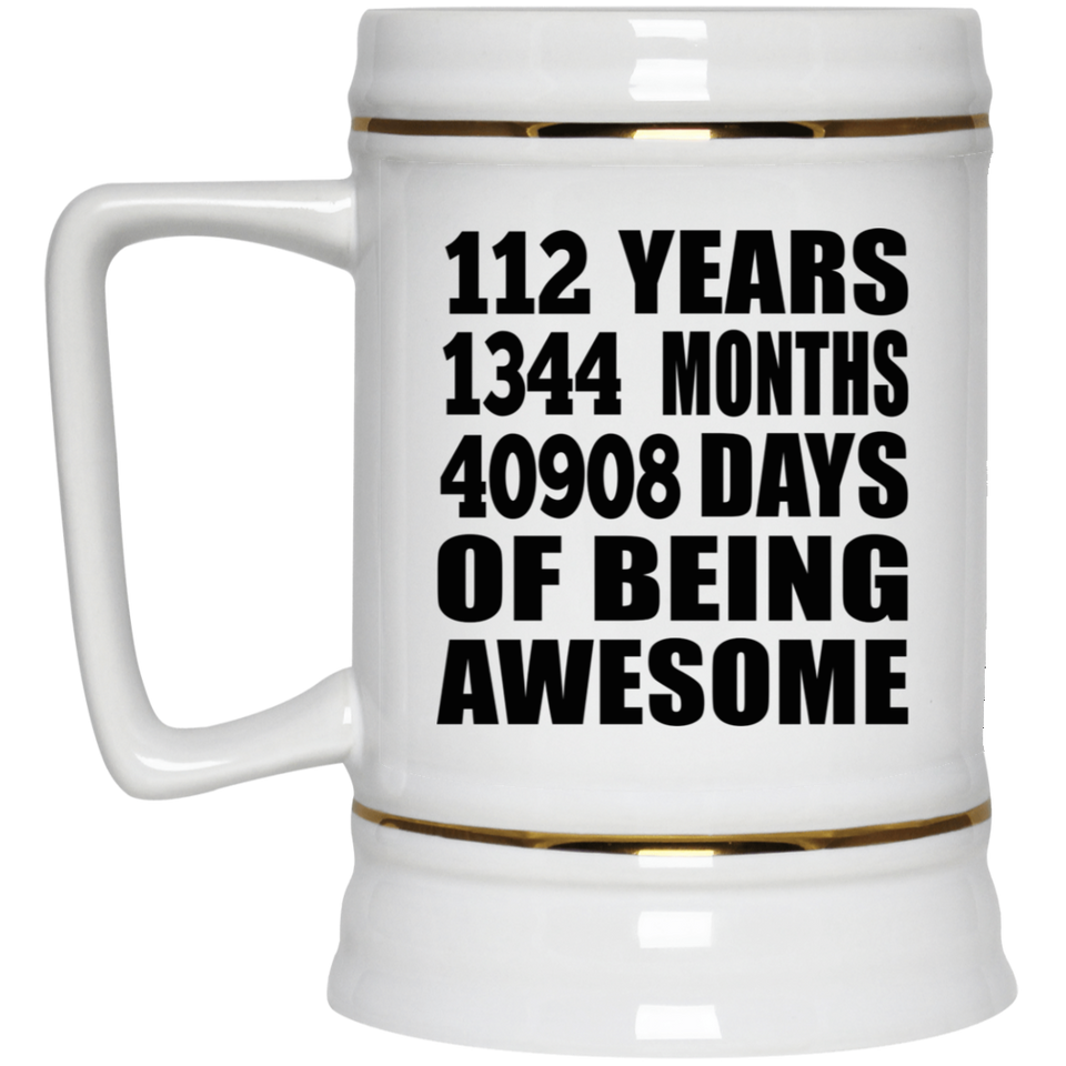 112th Birthday 112 Years 1344 Months 40908 Days Of Awesome - Beer Stein