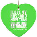 I Love My Husband More Than Collecting Calendars - Heart Ornament