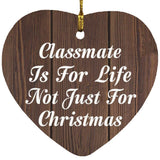 Classmate Is For Life Not Just For Christmas - Heart Ornament D