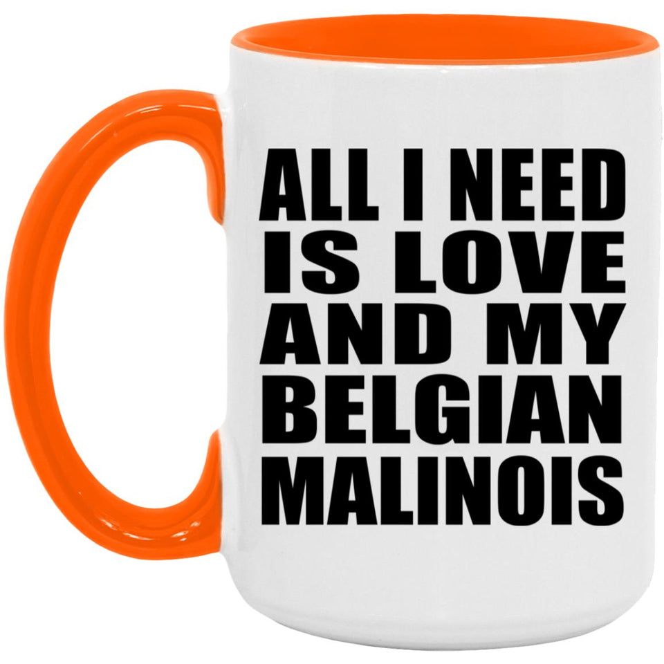 All I Need Is Love And My Belgian Malinois - 15oz Accent Mug Orange