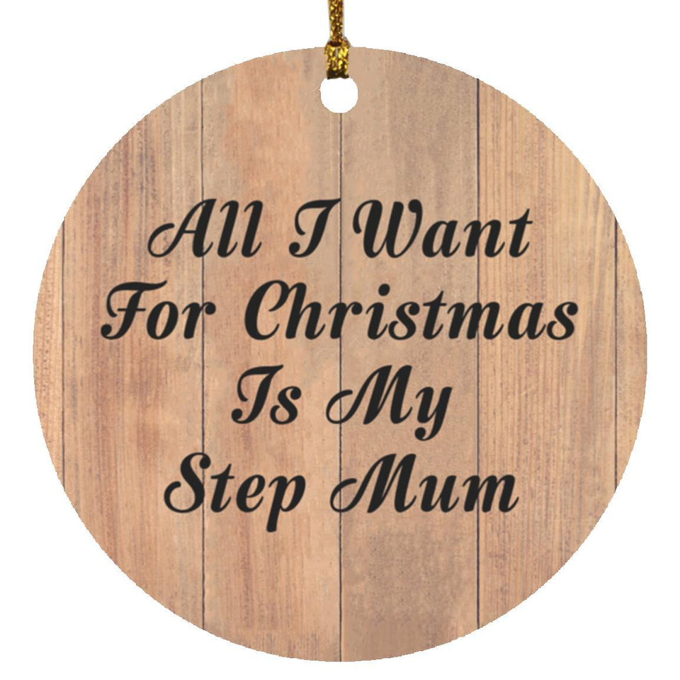 All I Want For Christmas Is My Step Mum - Circle Ornament C