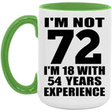 72nd Birthday I'm Not 72 I'm 18 With 54 Years Experience - 15oz Accent Mug Green