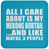 All I Care About Is My Mekong Bobtail - Drink Coaster