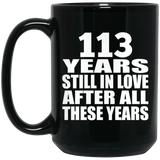 113th Anniversary 113 Years Still In Love After These Years - 15oz Coffee Mug Black