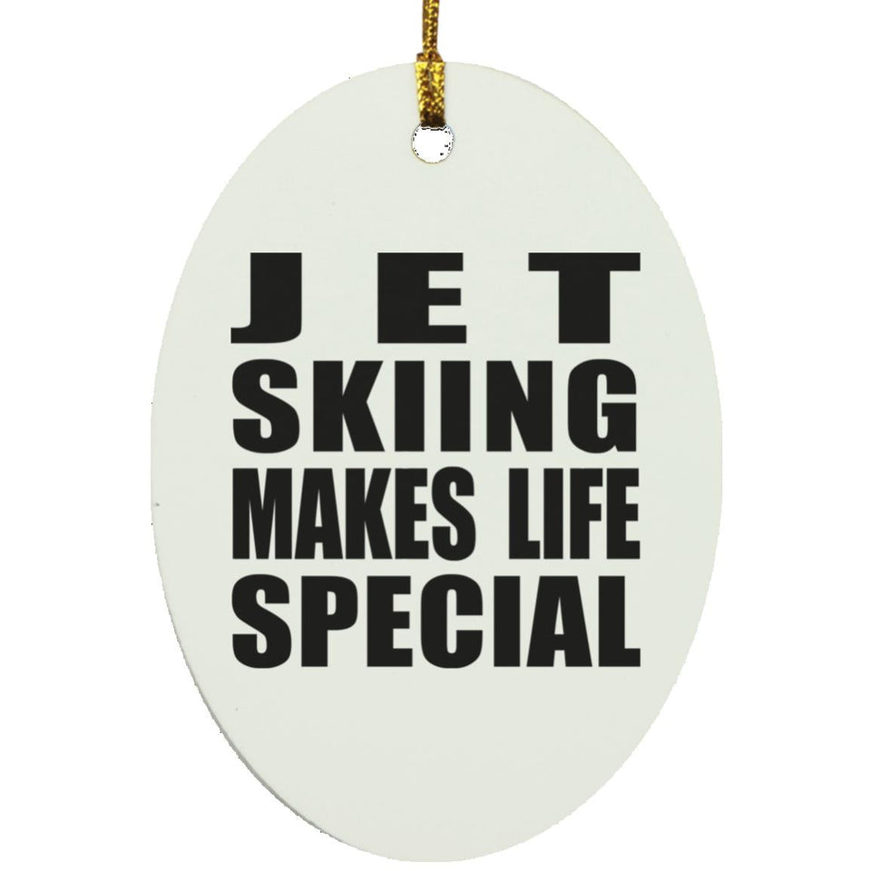 Jet Skiing Makes Life Special - Oval Ornament
