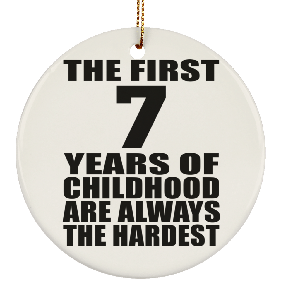 7th Birthday First 7 Years of Childhood Are The Hardest - Circle Ornament