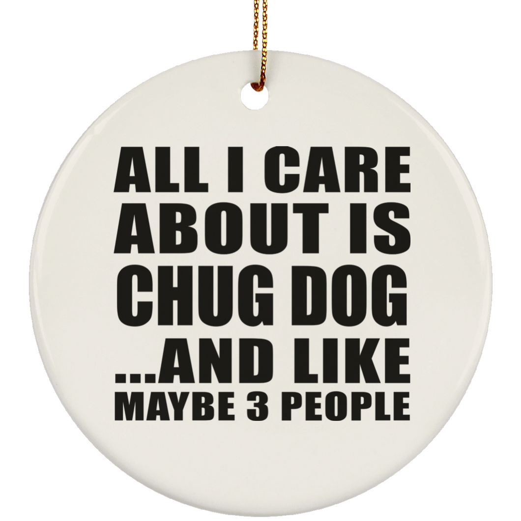 All I Care About Is Chug Dog - Circle Ornament