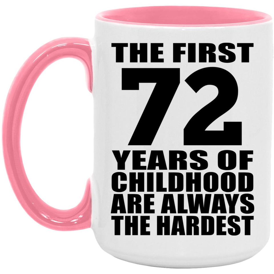 72nd Birthday First 72 Years of Childhood Are The Hardest - 15oz Accent Mug Pink