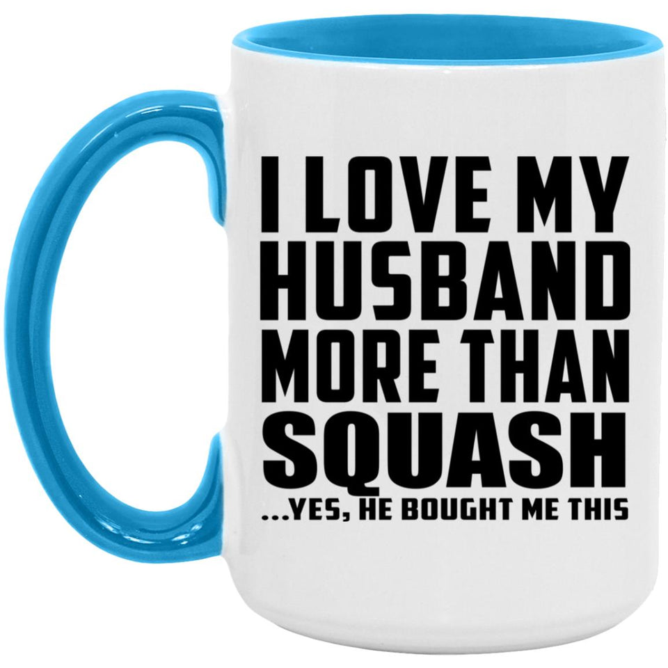 I Love My Husband More Than Squash - 15oz Accent Mug Blue