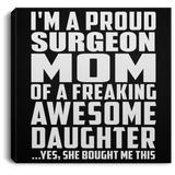 Proud Surgeon Mom Of Awesome Daughter - Canvas Square