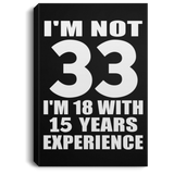 33rd Birthday I'm Not 33 I'm 18 With 15 Years Experience - Canvas Portrait