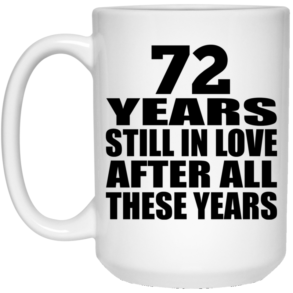 72nd Anniversary 72 Years Still In Love After These Years - 15oz Coffee Mug