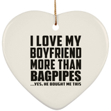 I Love My Boyfriend More Than Bagpipes - Heart Ornament