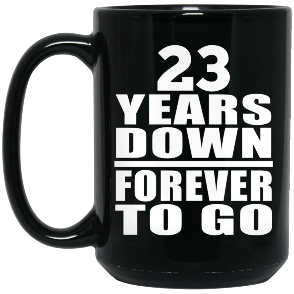 23rd Anniversary 23 Years Down Forever to Go - 15oz Coffee Mug Black