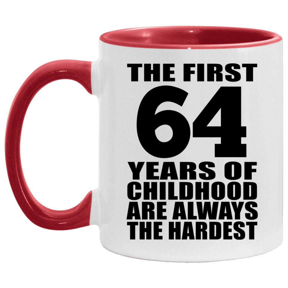 64th Birthday First 64 Years of Childhood Are The Hardest - 11oz Accent Mug Red