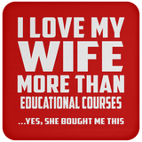 I Love My Wife More Than Educational Courses - Drink Coaster