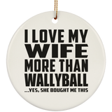 I Love My Wife More Than Wallyball - Circle Ornament