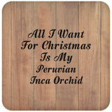 All I Want For Christmas Is My Peruvian Inca Orchid - Drink Coaster C
