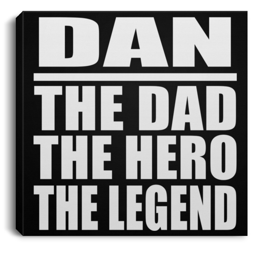 Dan The Dad The Hero The Legend - Canvas Square