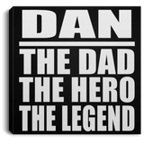 Dan The Dad The Hero The Legend - Canvas Square