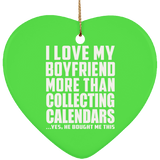 I Love My Boyfriend More Than Collecting Calendars - Heart Ornament