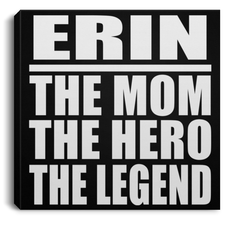 Erin The Mom The Hero The Legend - Canvas Square