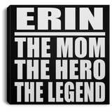 Erin The Mom The Hero The Legend - Canvas Square