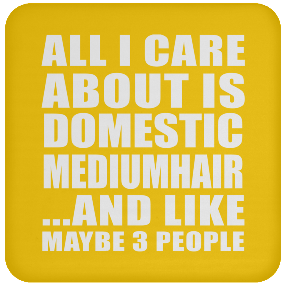 All I Care About Is Domestic Mediumhair - Coaster